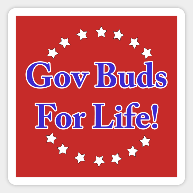 Gov Buds For Life! Magnet by sheepypu